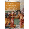 The Ministry of Women in the New Testament: Reclaiming the Biblical Vision for Church Leadership