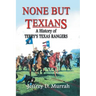 None But Texians: A History of Terry's Texas Rangers