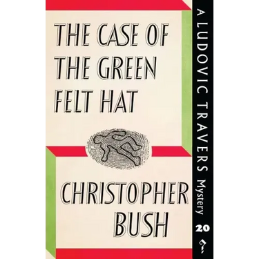 The Case of the Green Felt Hat: A Ludovic Travers Mystery