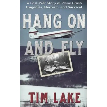 Hang on and Fly: A Post-War Story of Plane Crash Tragedies, Heroism, and Survival