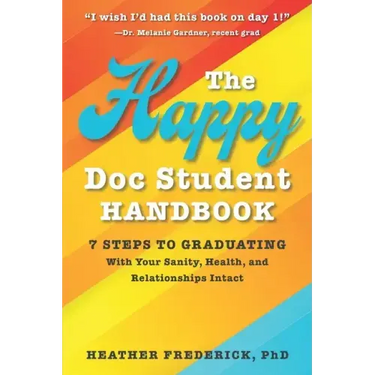 The Happy Doc Student Handbook: 7 Steps to Graduating with Your Sanity, Health, and Relationships Intact