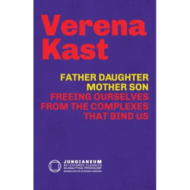 Father-Daughter, Mother-Son: Freeing Ourselves from the Complexes That Bind Us