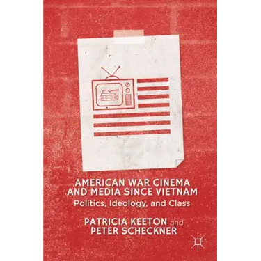 American War Cinema and Media Since Vietnam: Politics, Ideology, and Class