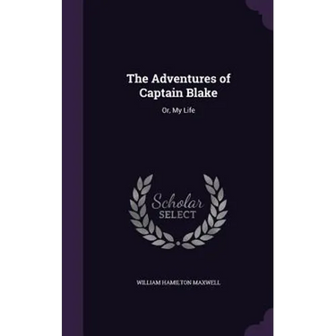 The Adventures of Captain Blake: Or, My Life