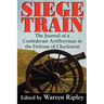 Siege Train: The Journal of a Confederate Artilleryman in Defense of Charleston
