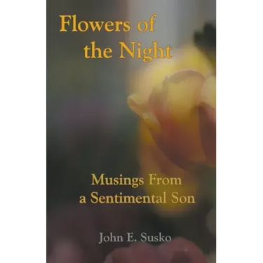Flowers of the Night: Musings from a Sentimental Son