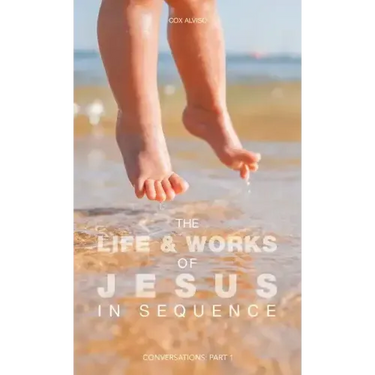 The Life & Works of Jesus in Sequence: Conversations: Part 1