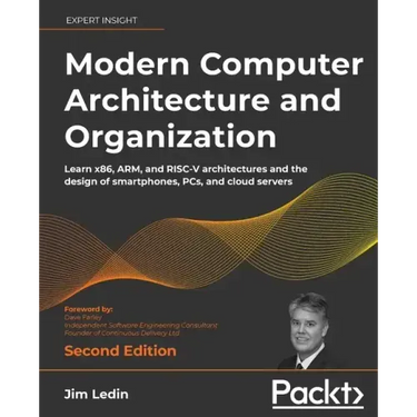 Modern Computer Architecture and Organization - Second Edition: Learn x86, ARM, and RISC-V architectures and the design of smartphones, PCs, and cloud