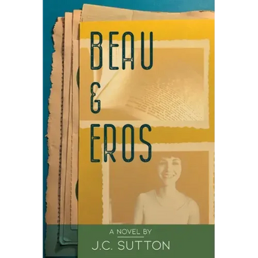 Beau & Eros: A novel by J.C.Sutton