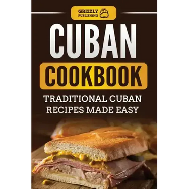 Cuban Cookbook: Traditional Cuban Recipes Made Easy