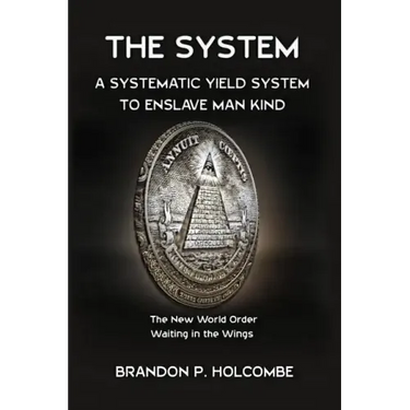 The System: A Systematic Yield System To Enslave Man-Kind