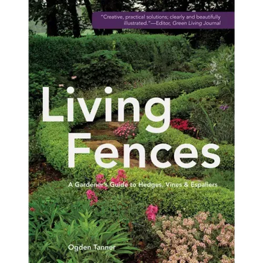 Living Fences: A Gardener's Guide to Hedges, Vines & Espaliers