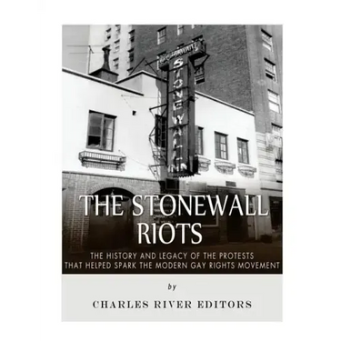 The Stonewall Riots: The History and Legacy of the Protests that Helped Spark the Modern Gay Rights Movement