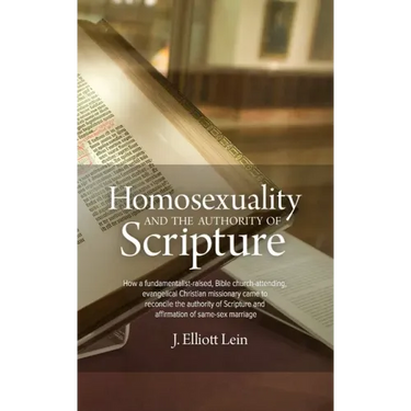 Homosexuality and the Authority of Scripture: How a fundamentalist-raised, Bible church-attending, evangelical Christian missionary came to reconcile