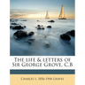 The life & letters of Sir George Grove, C.B