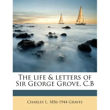 The life & letters of Sir George Grove, C.B