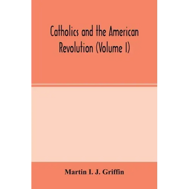 Catholics and the American revolution (Volume I)