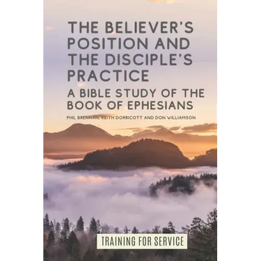 The Believer's Position and the Disciple's Practice: A Bible Study of the Book of Ephesians