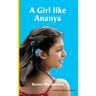 A Girl like Ananya: the true life story of an inspirational girl who is deaf and wears cochlear implants