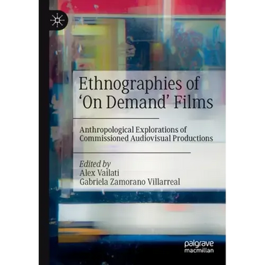 Ethnographies of 'on Demand' Films: Anthropological Explorations of Commissioned Audiovisual Productions