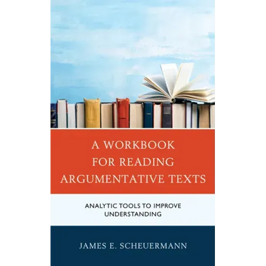 A Workbook for Reading Argumentative Texts: Analytic Tools to Improve Understanding