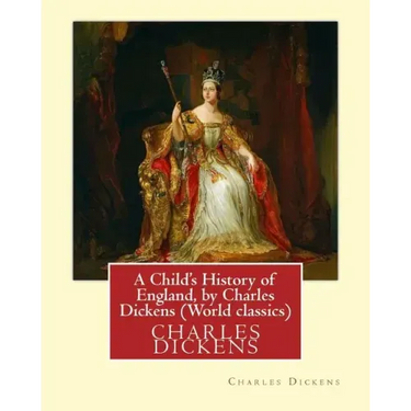 A Child's History of England, by Charles Dickens (World classics): Great Britain-History Juvenile literature, genealogy