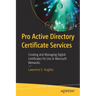 Pro Active Directory Certificate Services: Creating and Managing Digital Certificates for Use in Microsoft Networks
