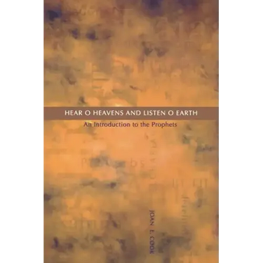Hear, O Heavens and Listen, O Earth: An Introduction to the Prophets