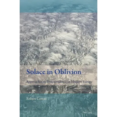Solace in Oblivion: Approaches to Transcendence in Modern Europe