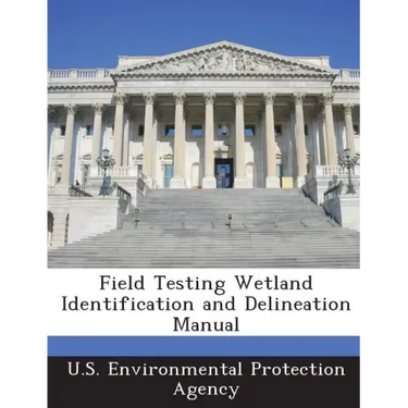 Field Testing Wetland Identification and Delineation Manual