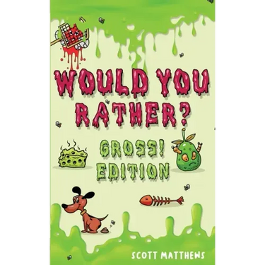 Would You Rather Gross! Editio: Scenarios Of Crazy, Funny, Hilariously Challenging Questions The Whole Family Will Enjoy (For Boys And Girls Ages 6, 7
