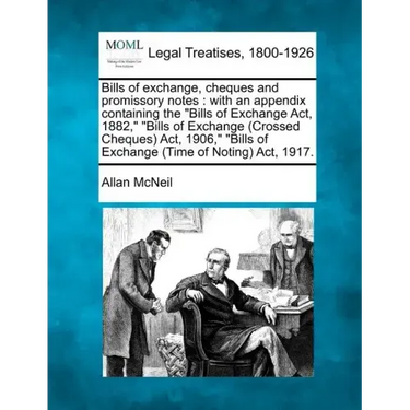 Bills of exchange, cheques and promissory notes: with an appendix containing the Bills of Exchange Act, 1882, Bills of Exchange (Crossed Cheques) Act,