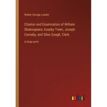 Citation and Examination of William Shakespeare, Euseby Treen, Joseph Carnaby, and Silas Gough, Clerk: in large print