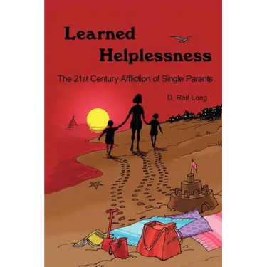 Learned Helplessness: The 21st Century Affliction of Single Parents