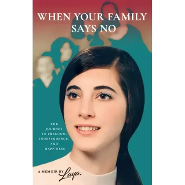 When Your Family Says No: The Journey to Freedom, Independence, and Happiness