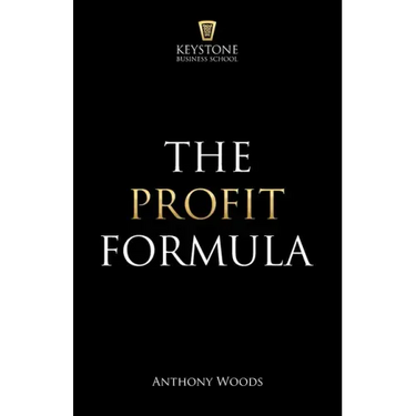 The Profit Formula: How to Multiply Your Profits and Transform Any Business