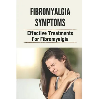 Fibromyalgia Symptoms: Effective Treatments For Fibromyalgia: Effective Treatments For Fibromyalgia