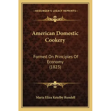 American Domestic Cookery: Formed On Principles Of Economy (1823)