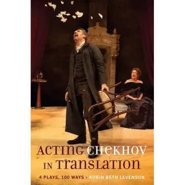 Acting Chekhov in Translation: 4 Plays, 100 Ways