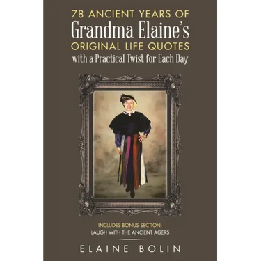 78 Ancient Years of Grandma Elaine's Original Life Quotes: With a Practical Twist for Each Day