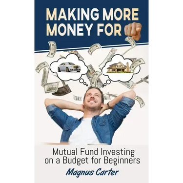 Making More Money for You! Mutual Fund Investing on a Budget for Beginners