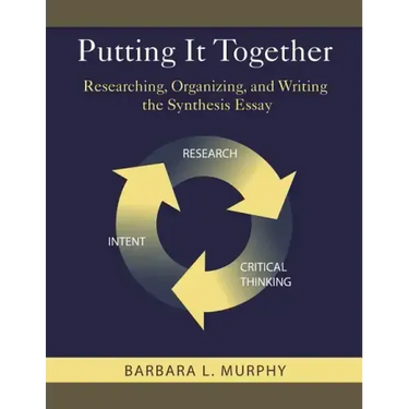 Putting It Together: Researching, Organizing, and Writing the Synthesis Essay