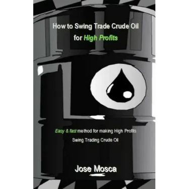 How to Swing Trade Crude Oil for High Profits: Easy & Fast Method for Making High Profits Swing Trading Crude Oil
