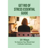 Get Rid Of Stress Essential Guide: 20 Ways To Improve Your Mood And Cultivate Calmness: How To Tame Stress