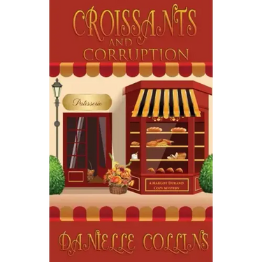 Croissants and Corruption: A Margot Durand Cozy Mystery