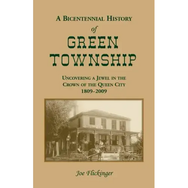 A Bicentennial History of Green Township: Uncovering a Jewel in the Crown of the Queen City, 1809-2009