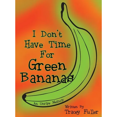 I Don't Have Time for Green Bananas