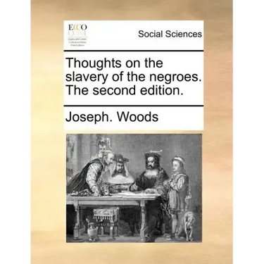 Thoughts on the Slavery of the Negroes. the Second Edition.