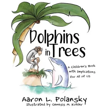 Dolphins in Trees: A Children's Book with Implications for All of Us