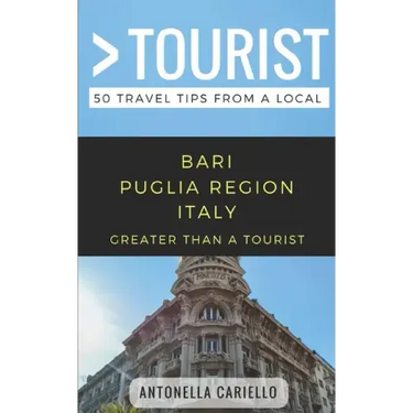 Greater Than a Tourist- Bari Puglia Region Italy: 50 Travel Tips from a Local